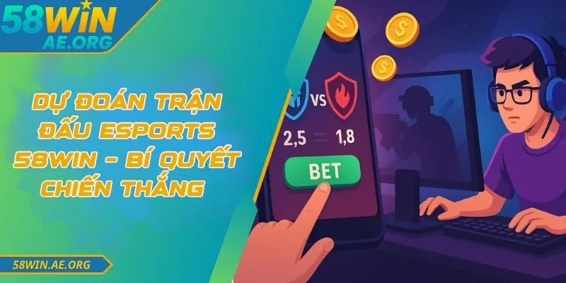 Dự Đoán Trận Đấu Esports 58win – Bí Quyết Chiến Thắng 2 Dự Đoán Trận Đấu Esports 58win – Bí Quyết Chiến Thắng