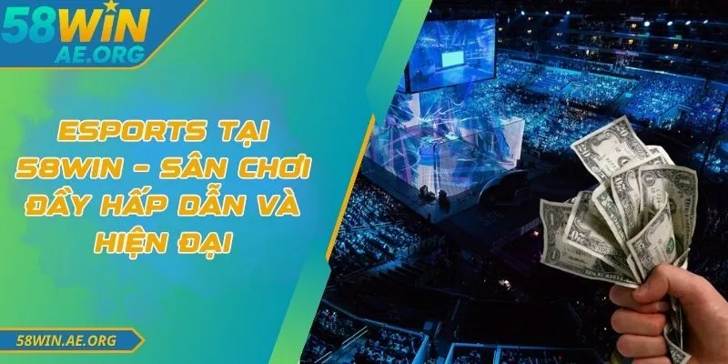 Esports Tại 58win – Sân Chơi Đầy Hấp Dẫn Và Hiện Đại 3 Esports Tại 58win – Sân Chơi Đầy Hấp Dẫn Và Hiện Đại