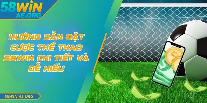 Hướng Dẫn Đặt Cược Thể Thao 58WIN Chi Tiết Và Dễ Hiểu 1 Hướng Dẫn Đặt Cược Thể Thao 58WIN Chi Tiết Và Dễ Hiểu
