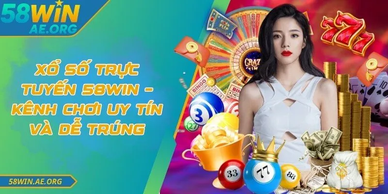 Xổ Số Trực Tuyến 58WIN – Kênh Chơi Uy Tín Và Dễ Trúng